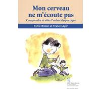 Mon cerveau ne m'écoute pas : Comprendre et aider l'enfant dyspraxique