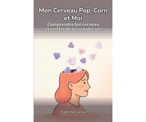 Mon Cerveau Pop-Corn et Moi: Le guide pratique et déculpabilisant pour la femme TDAH diagnostiquée tard : apprivoiser ton cerveau, tes hormones et ta charge mentale sans t'épuiser à masquer