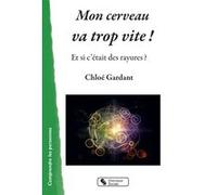 Mon cerveau va trop vite ! Chloé Gardant (Auteur)