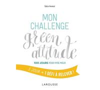 Mon challenge Green attitude 100 jours pour vivre mieux - Gala Avanzi - Larousse - broché - Guide