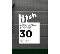 Mon challenge sportif - 30 jours: Carnet de notes pour ton challenge sportif, agréable, facile, utile, en bref, il n'y a plus que toi qui peut te séparer de ce défi !
