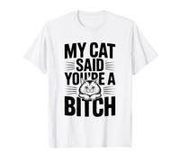 Mon Chat a Dit Que tu étais Une salope, Une Amoureuse des Chats Pleine d'humour T-Shirt