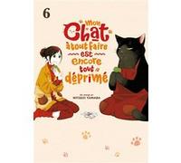 Mon chat à tout faire est encore tout déprimé - Tome 6
