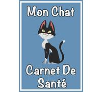 Mon Chat Carnet de Santé: Un carnet idéal pour celles et ceux qui prennent soin de leur chat, en ne voulant rien négliger: La litière, le griffoir, ... | Visites Vétérinaires| Santé animale