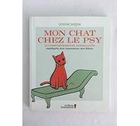 Mon chat chez le psy : 50 comportements intrigants expliques aux