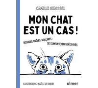 Mon chat est un cas !: Bizarre/Drôle/Agaçant : ses comportements décryptés