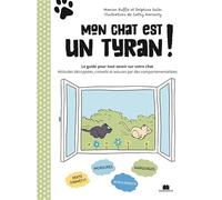 Mon chat est un tyran !: Le guide pour tout savoir sur votre chat