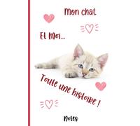 Mon Chat Et Moi, Toute Une Histoire !: Carnet De Notes Adorable Chaton, Mignon, Carnet De Notes Ligné 120 Pages