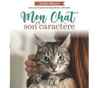 Arden Moore – Mon chat et son caractère – Solutions à tous les problèmes – Broché – Guide