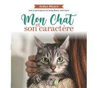 Mon chat et son caractère - Arden Moore - Dauphin Editions Du - broché - Guide