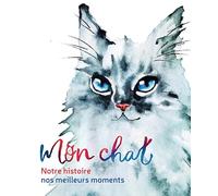 Mon chat - Notre histoire, nos meilleurs moments