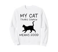 Mon Chat Pense Que Le Silence est Synonyme de Nourriture Sweatshirt