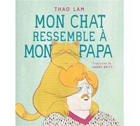 Mon chat ressemble a mon papa - THAO LAM - Fonfon - broché - Album jeunesse