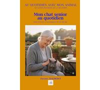 MON CHAT SENIOR AU QUOTIDIEN: Santé, bien-être et accompagnement du chat âgé.