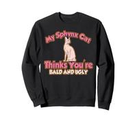 Mon Chat Sphynx Pense Que tu ES Chauve et Moche Sweatshirt