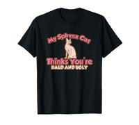 Mon Chat Sphynx Pense Que tu ES Chauve et Moche T-Shirt