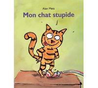 Mon chat stupide - Alan Mets - Ecole Des Loisirs - broché - Album jeunesse dès 3 ans