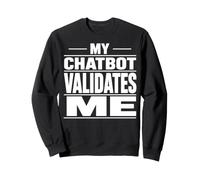 Mon Chatbot me valide Une IA Amusante Sweatshirt