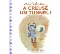 Mon chaton a creusé un tunnel ! Anne Gutman (Auteur), Georg Hallensleben (Illustration)
