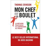 Mon chef est un boulet: La méthode pour mieux se comprendre au travail