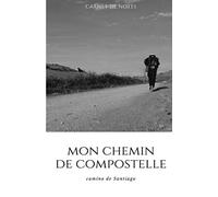 Mon Chemin de Compostelle Carnet de Notes Camino de Santiago: Cahier journal, 40 étape sur 100 pages 12.85 x 19.84 Cm Votre compagnon pour votre Pèlerinage sur le Chemin !