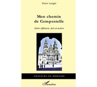 Mon chemin de Compostelle Entre réflexion, don et action - Pierre Longin - L'harmattan - broché - Essai