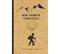 Mon Chemin de Compostelle: Livre de voyage Saint Jacques de Compostelle à compléter pour garder vos meilleurs souvenirs | Journal de bord à remplir ... | Cadeau pour Noel ou un Anniversaire