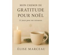 Mon Chemin de Gratitude pour Noël - 21 jours pour me retrouver: Un journal de gratitude guidé de 21 jours pour retrouver sérénité, calme et lumière pendant la saison de Noël