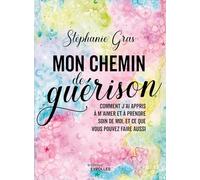 Mon chemin de guérison: Comment j'ai appris à m'aimer et à prendre soin de moi, et ce que vous pouvez faire aussi