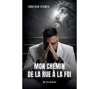 Mon chemin de la rue à la foi - Jonathan Schmid - Le Lys Bleu - broché - Témoignage
