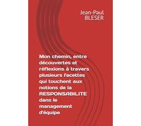 Mon chemin, entre découvertes et réflexions à travers plusieurs facettes qui touchent aux notions de la RESPONSABILITE dans le management d'équipe