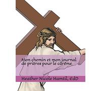 Mon chemin et mon journal de prières pour le carême