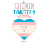 Mon Chemin, Ma Transition: Carnet de suivi pour personnes transgenres