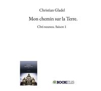Mon chemin sur la Terre. - Christian Gladel - Bookelis - broché - Biographie