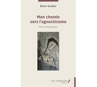 Mon chemin vers l’agnosticisme: Propos philosophiques