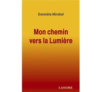 Mon chemin vers la Lumière Mémoires d'une médium - DANNIELA MIRABEL - Lanore - broché - Essai