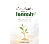 Mon chemin vers le Jannah: 100 rappels pour une vie remplie de foi et de sérénité