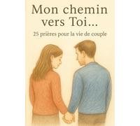 Mon chemin vers Toi... 25 prières pour les couples.: 25 prières pour la vie de couple
