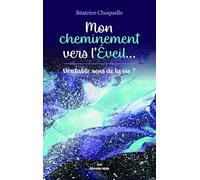 Mon cheminement vers l’éveil... Véritable sens de la vie ?