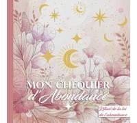 Mon chéquier d’abondance: Carnet de chèques d’abondance et de gratitude avec 100 bons à compléter à chaque nouvelle Lune pour attirer l'abondance / ... l'abondance / 8,25x8,25 po / 20,96x20,96 cm