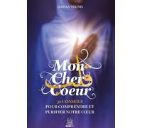 Mon cher coeur: 30 conseils pour comprendre et purifier notre coeur