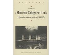 Mon Cher Collègue Et Ami - L'épuration Des Universitaires (1940-1953)