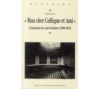 Mon Cher Collègue Et Ami - L'épuration Des Universitaires (1940-1953)