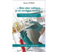 Mon cher collègue je ne serai pas recteur Une aventure dans le monde de l'Université et de la recherche scientifique suisse - Maurice Stroun - L'harmattan - broché - Essai