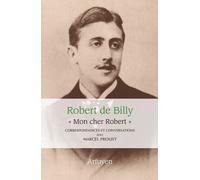 "Mon cher Robert". Correspondances et conversations avec Marcel Proust