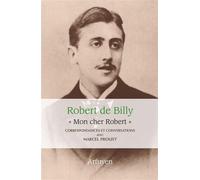 "Mon cher Robert". Correspondances et conversations avec Marcel Proust Marcel Proust (Auteur), Robert De Billy (Auteur)