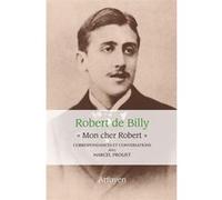"Mon cher Robert". Correspondances et conversations avec Marcel Proust Marcel Proust (Auteur), Robert De Billy (Auteur)
