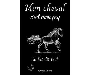 Mon cheval c'est mon psy Je lui dis tout: journal d'entraînement des chevaux | Carnet d' équitation | 131 pages 15,24x22,86cm | Cadeau pour les filles amoureuses des chevaux
