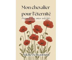 Mon chevalier pour l'éternité: Fragments d'un amour indélébile