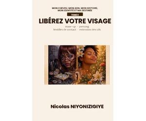 MON CHEVEU, MON ADN, MON HISTOIRE MON IDENTITÉ ET MA DESTINÉE : LIBÉREZ VOTRE CHEVEU TOME II: PIÈGES INVISIBLES DU BIEN PARAÎTRE: PRIX DU MAKE-UP, PIERCING, LENTILLES OCULAIRES, EXTENSION DES CILS